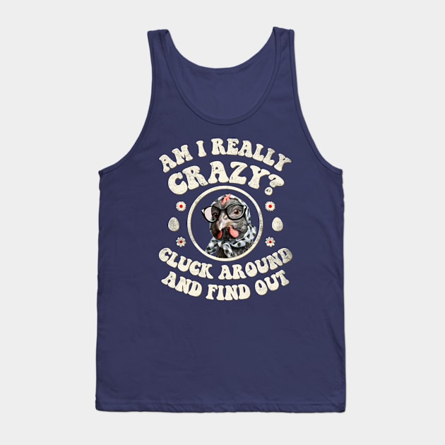 Am I Really Crazy? Cluck Around and Find Out Chicken Lady Tank Top by GraviTeeGraphics